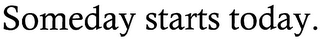 SOMEDAY STARTS TODAY. logo