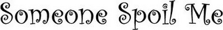 SOMEONE SPOIL ME logo