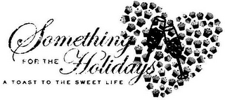 SOMETHING FOR THE HOLIDAYS A TOAST TO THE SWEET LIFE logo