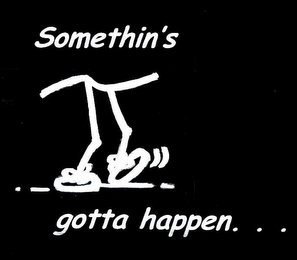 SOMETHIN'S GOTTA HAPPEN... logo