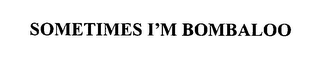 SOMETIMES I'M BOMBALOO logo