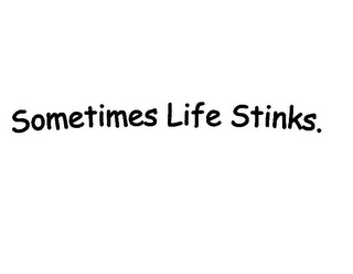 SOMETIMES LIFE STINKS. logo