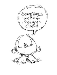 SOMETIMES THE BRAIN JUST GOES STUPID logo
