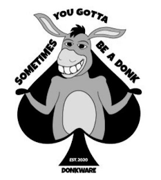 SOMETIMES YOU GOTTA BE A DONK DONKWARE EST. 2020 logo