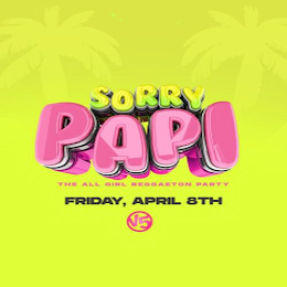 SORRY PAPI THE ALL GIRL REGGAETON PARTY FRIDAY, APRIL 8TH V5 logo