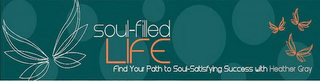 SOUL-FILLED LIFE FIND YOUR PATH TO SOUL-SATISFYING SUCCESS WITH HEATHER GRAY logo