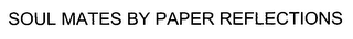 SOUL MATES BY PAPER REFLECTIONS logo