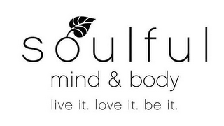 SOULFUL MIND & BODY LIVE IT. LOVE IT. BE IT. logo