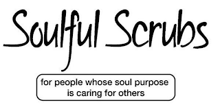SOULFUL SCRUBS FOR PEOPLE WHOSE SOUL PURPOSE IS CARING FOR OTHERS logo