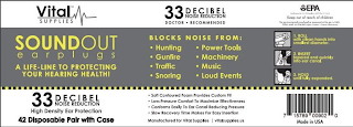 SOUND OUT EARPLUGS A LIFE-LINE TO PROTECTING YOUR HEARING HEALTH! 33 DECIBEL NOISE REDUCTION 10/15/ 42 DISPOSABLE PAIR WITH CASE DOCTOR RECOMMENDED BLOCKS NOISE FROM: HUNTING FISHING TRAFFIC SNORING POWER TOOLS MACHINERY MUSIC LOUD LOUD EVENTS SOFT CONTOURED FOAM PROVIDES CUSTOM FIT LOW-PRESSURE COMFORT TO MAXIMIZE EFFECTIVENESS CONFORMS EASILY TO EAR CANAL REDUCING PRESSURE SLOW RECOVERY TIME MAKES FOR EASY INSERTION MANUFACTURED FOR VITAL SUPPLIES WWW.VITALSUPPLIES.US EPA LABEL REQUIRED BY U.S EPA REGULATION 40CFR PART 211 SUB B KEEP OUT OF REACH OF CHILDREN THE ENVIRONMENTAL NOISE LEVELS AS MEASURED AT THE EAR IS 0-30. WHEN USED AS DIRECTED. (HIGHER NUMBER = GREATER EFFECTIVENESS) 1. ROLL WITH CLEAN HANDS INTO THE SMALLEST DIAMETER. 2. INSERT TAPERED END QUICKLY INTO THE EAR CANAL. 3. HOLD UNTIL FULLY EXPANDED MADE IN THE USA logo