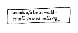 SOUNDS OF A BETTER WORLD = SMALL VOICES CALLING logo