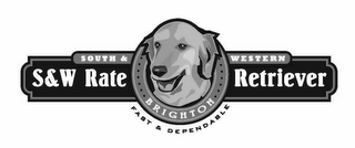 SOUTH & WESTERN S&W RATE RETRIEVER BRIGHTON FAST & DEPENDABLE logo