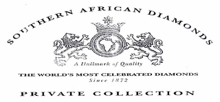 SOUTHERN AFRICAN DIAMONDS A HALLMARK OF QUALITY THE WORLD'S MOST CELEBRATED DIAMONDS SINCE 1872 PRIVATE COLLECTION logo