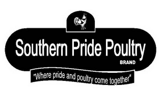SOUTHERN PRIDE POULTRY BRAND "WHERE PRIDE AND POULTRY COME TOGETHER" logo