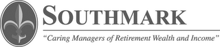 SOUTHMARK. CARING MANAGERS OF RETIREMENT WEALTH AND INCOME logo