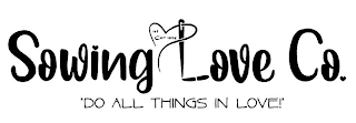 SOWING LOVE CO. 1ST COR 16:14 "DO ALL THINGS IN LOVE!" logo