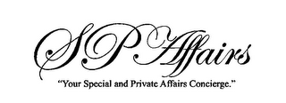 SP AFFAIRS "YOUR SPECIAL AND PRIVATE AFFAIRS CONCIERGE." logo