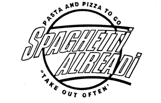 SPAGHETTI ALREADY PASTA AND PIZZA TO GO "TAKE OUT OFTEN" logo