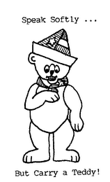 SPEAK SOFTLY ... BUT CARRY A TEDDY! logo
