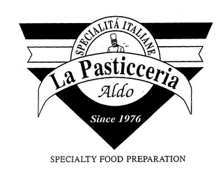 SPECIALITA ITALIANE LA PASTICCERIA ALDO SINCE 1976 SPECIALTY FOOD PREPARATION logo