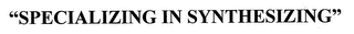 "SPECIALIZING IN SYNTHESIZING" logo