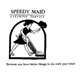 SPEEDY MAID CLEANING SERVICE BECAUSE YOU HAVE BETTER THINGS TO DO WITH YOUR TIME! logo