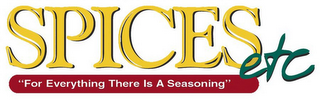 SPICES ETC "FOR EVERYTHING THERE IS A SEASONING" logo