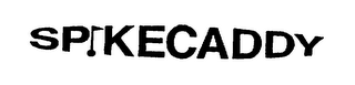 SPIKECADDY