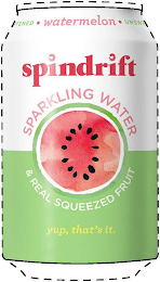 SPINDRIFT * WATERMELON * UNSWEETENED SPARKLING WATER & REAL SQUEEZED FRUIT YUP, THAT'S IT. logo