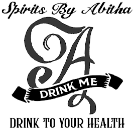 SPIRITS BY ABITHA A DRINK ME DRINK TO YOUR HEALTH logo