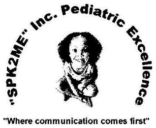 "SPK2ME" INC. PEDIATRIC EXCELLENCE "WHERE COMMUNICATION COMES FIRST" logo
