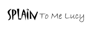 SPLAIN TO ME LUCY logo