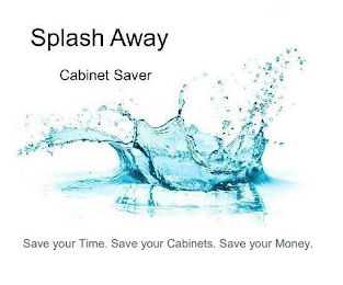 SPLASH AWAY CABINET SAVER SAVE YOUR TIME. SAVE YOUR CABINETS. SAVE YOUR MONEY. logo