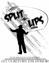 SPLIT-N-LIPS FISHING YOUR SERVICE IS OUR REWARD LET US RETURN THE HONOR! logo