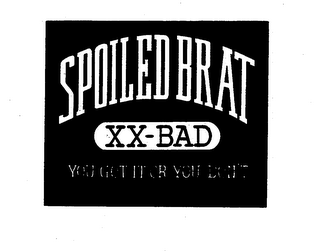 SPOILED BRAT XX-BAD YOU GOT IT OR YOU DON'T logo