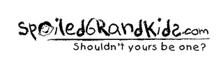 SPOILEDGRANDKIDS.COM SHOULDN'T YOURS BE ONE? logo