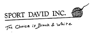 SPORT DAVID INC. THE CHOICE IS BLACK & WHITE logo