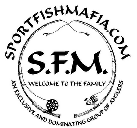 SPORTFISHMAFIA.COM S.F.M. WELCOME TO THE FAMILY AN EXCLUSIVE AND DOMINATING GROUP OF ANGLERS logo