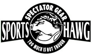 SPORTS HAWG SPECTATOR GEAR TOO MUCH IS NOT ENOUGH logo