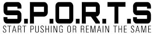 S.P.O.R.T.S START PUSHING OR REMAIN THE SAME logo