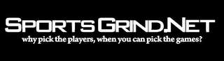 SPORTSGRIND.NET WHY PICK THE PLAYERS, WHEN YOU CAN PICK THE GAMES? logo