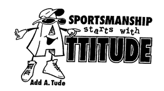 SPORTSMANSHIP STARTS WITH ATTITUDE ADD A. TUDE logo
