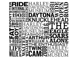 SPORTSTER FAT BOY V-ROD AMERICAN LIFE WILLIE G. RIDE INTERNAL COMBUSTION 1903 A LEGEND IS BORN BIG TWIN MILWAUKEE HARLEY-DAVIDSON MUSEUM PASSION DAYTONA KNUCKLEHEAD PEASHOOTER WALTER WILLIAM S. ARTHUR WILLIAM A. THE ENTHUSIAST TWIN CAM 2008 THE EAGLE SOARS ALONE H.O.G. 1981 WIDE OPEN ROAD logo