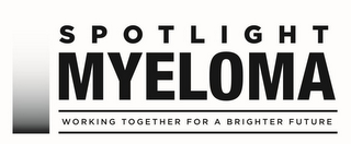 SPOTLIGHT MYELOMA WORKING TOGETHER FOR A BRIGHTER FUTURE logo
