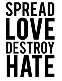 SPREAD LOVE DESTROY HATE logo