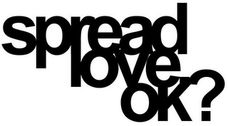 SPREAD LOVE. OK? logo