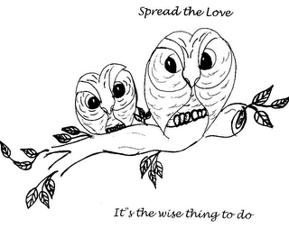 SPREAD THE LOVE IT'S THE WISE THING TO DO logo