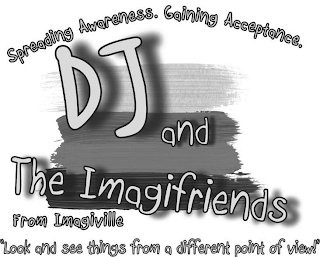 SPREADING AWARENESS. GAINING ACCEPTANCE. DJ AND THE IMAGIFRIENDS FROM IMAGIVILLE "LOOK AND SEE THINGS FROM A DIFFERENT POINT OF VIEW!" logo