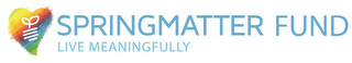 SPRINGMATTER FUND LIVE MEANINGFULLY logo