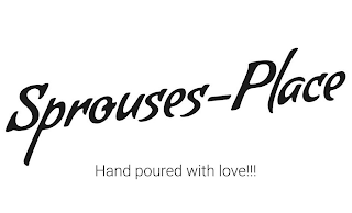 SPROUSES-PLACE HAND POURED WITH LOVE!!! logo